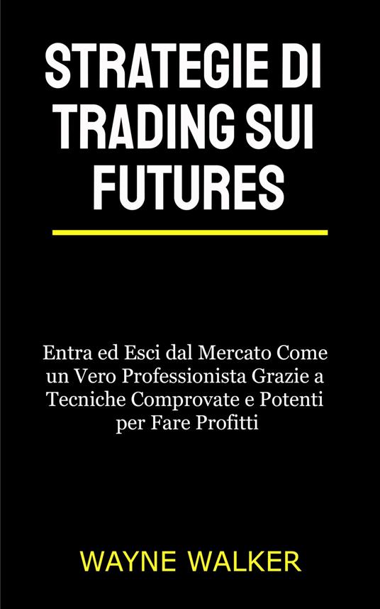 Strategie di Trading sui Futures - Wayne Walker,Mara Lucchesi - ebook