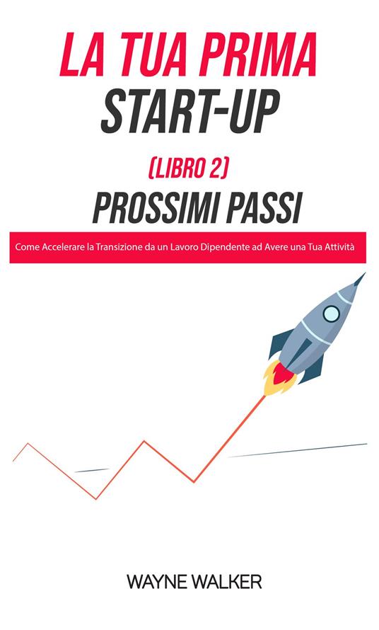 La Tua Prima Start-Up (Libro 2) Prossimi Passi - Mara Lucchesi,Wayne Walker - ebook
