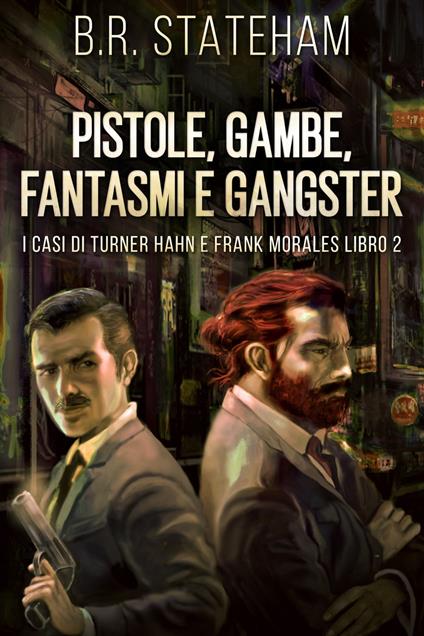 Pistole, Gambe, Fantasmi e Gangster - B.R. Stateham,Marcella Di Cintio - ebook