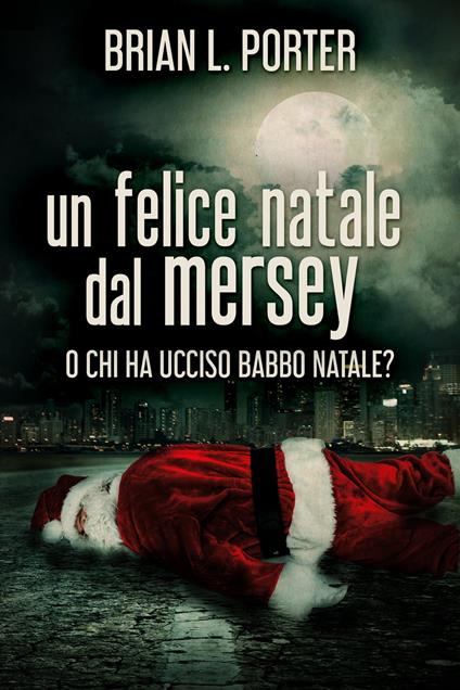 Un felice Natale dal Mersey - Brian L. Porter,Cecilia Metta - ebook