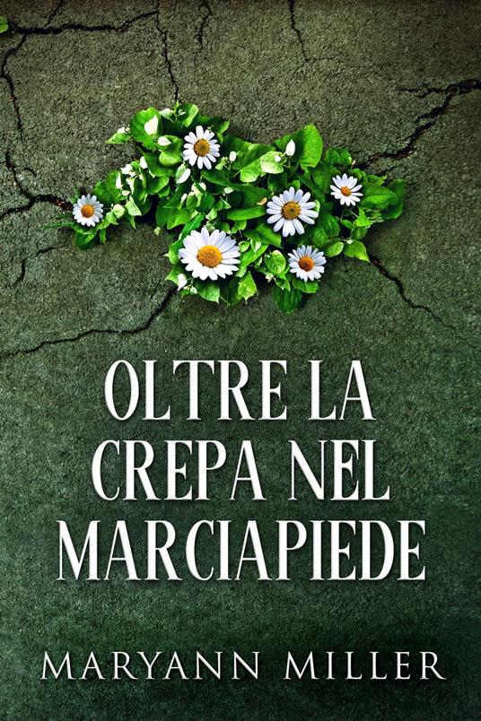 Oltre La Crepa Nel Marciapiede - Maryann Miller,Cristina Borgomeo - ebook