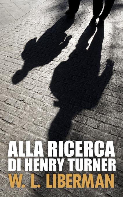 Alla ricerca di Henry Turner - W.L. Liberman,Matteo De Carolis - ebook
