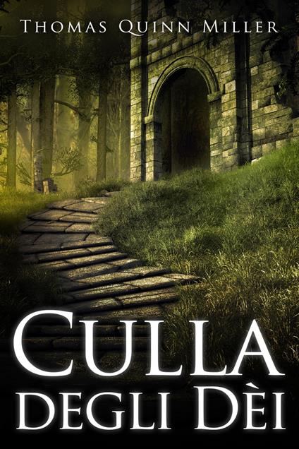 Culla degli Dèi - Thomas Quinn Miller,Lenny Blandino - ebook