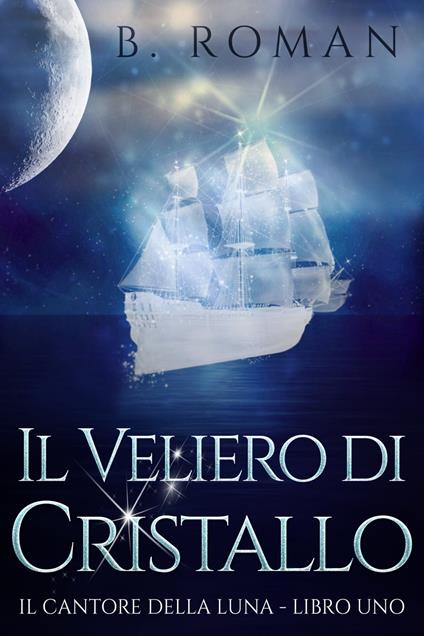 Il Veliero di Cristallo - B Roman,Manuela Mancinelli - ebook