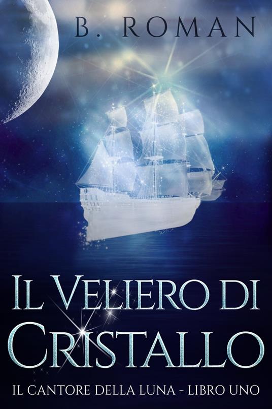 Il Veliero di Cristallo - B Roman,Manuela Mancinelli - ebook