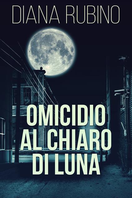 Omicidio Al Chiaro Di Luna - Diana Rubino,Simona Leggero - ebook