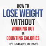 How to Lose Weight Without Working Out or Counting Calories