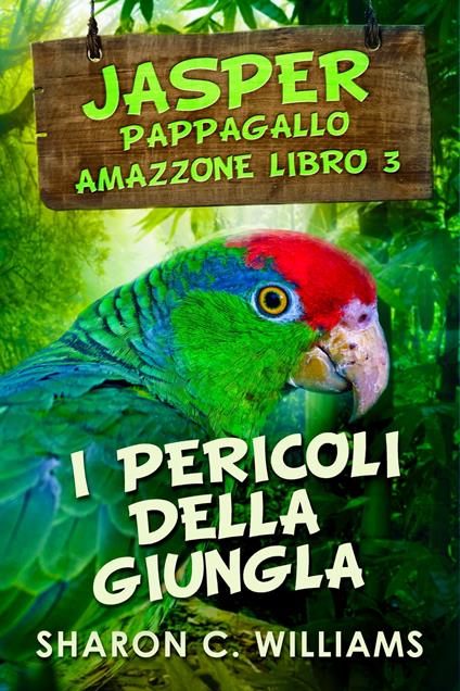 I Pericoli Della Giungla - Sharon C.  Williams,Cecilia Metta - ebook