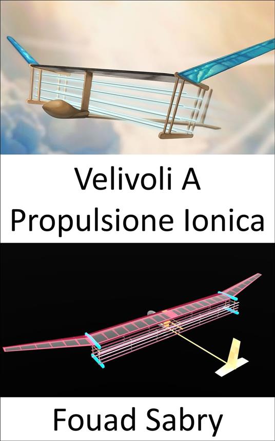 Velivoli A Propulsione Ionica - Fouad Sabry,Cosimo Pinto - ebook