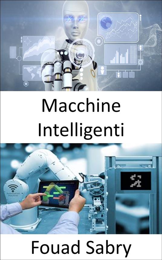 Macchine Intelligenti - Fouad Sabry,Cosimo Pinto - ebook