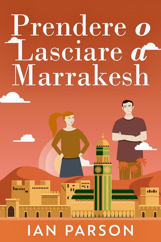 Prendere o lasciare a Marrakesh - Ian Parson,Ersilia Serri - ebook