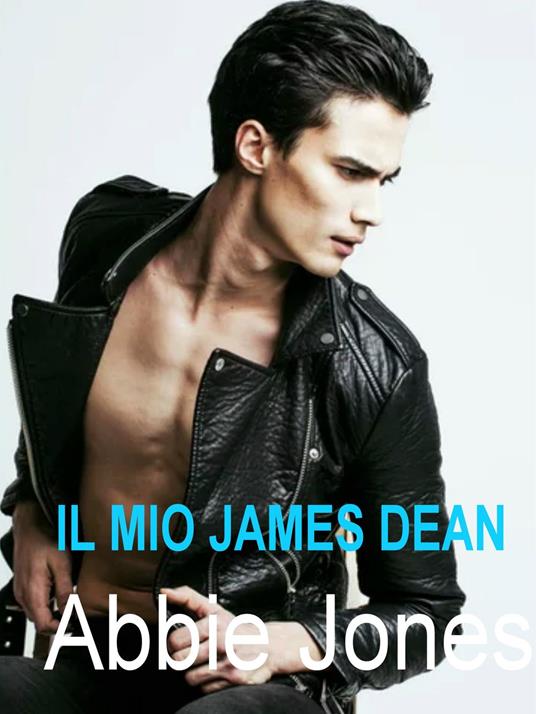 Il mio James Dean - Abbie Jones - ebook