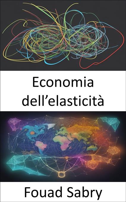 Economia dell’elasticità - Fouad Sabry,Cosimo Pinto - ebook