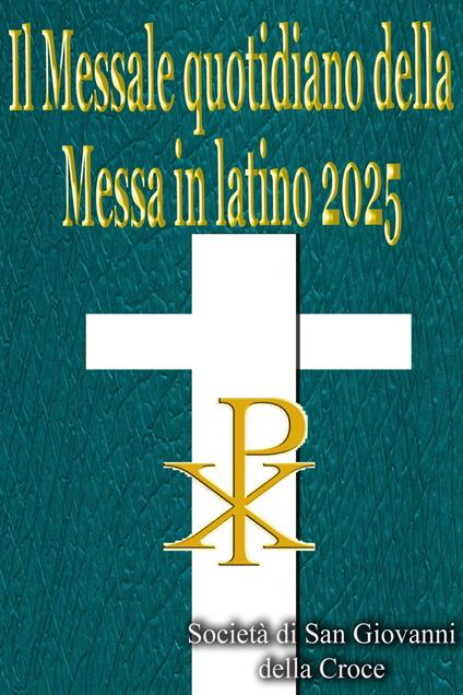 Il Messale quotidiano della Messa in latino 2025: in latino e in italiano, in ordine, tutti i giorni - Società di San Giovanni della Croce - ebook