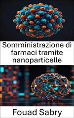 Somministrazione di farmaci tramite nanoparticelle