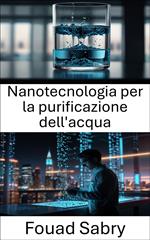 Nanotecnologia per la purificazione dell'acqua