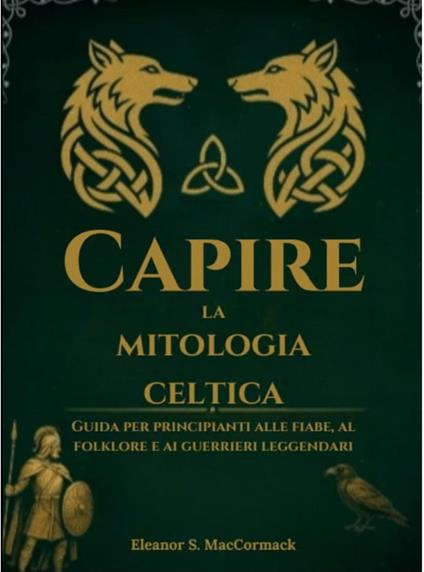 Capire la mitologia celtica - Eleanor S. MacCormack,Regina A. Toscani - ebook