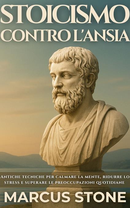 Stoicismo Contro L'ansia - Ai,Marcus Stone,Carley Nolan - ebook
