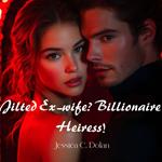 Jilted Ex-wife? Billionaire Heiress!