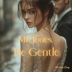 Mr. Jones, Be Gentle