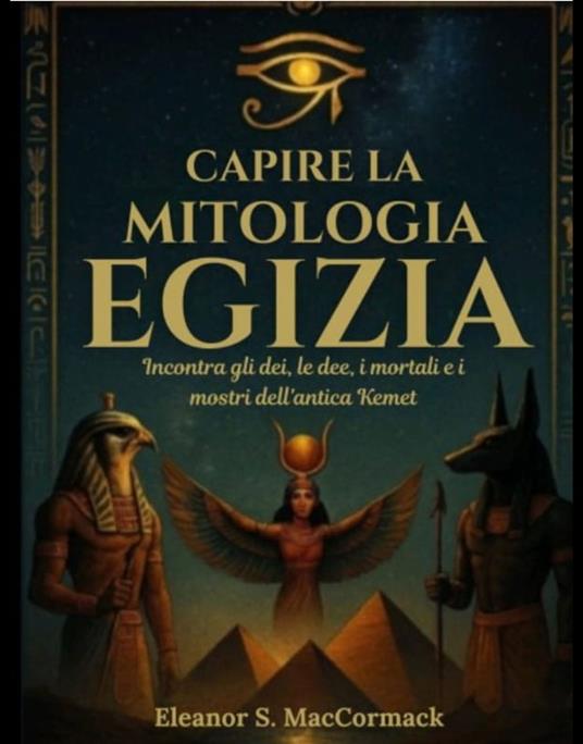 Capire la mitologia egizia - Eleanor S. MacCormack,Regina A. Toscani - ebook