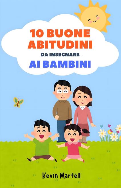 10 Buone Abitudini Da Insegnare Ai Bambini - Kevin Martell,Giulia Rossi - ebook