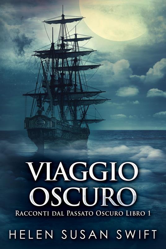Viaggio Oscuro - Helen Susa Swift,Ersilio Serri - ebook