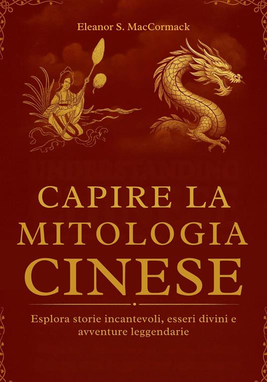 Capire la Mitologia Cinese - Eleanor S. MacCormack - ebook