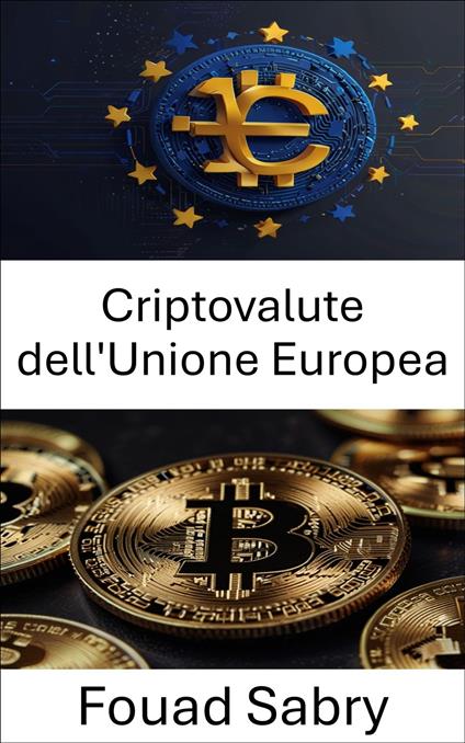 Criptovalute dell'Unione Europea - Fouad Sabry,Cosimo Pinto - ebook