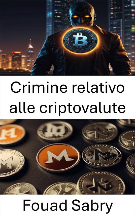Crimine relativo alle criptovalute - Fouad Sabry,Cosimo Pinto - ebook