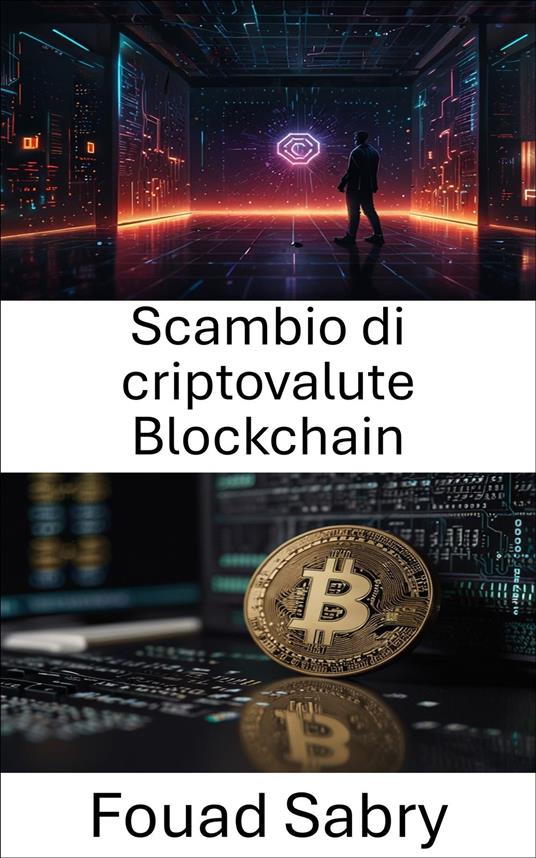 Scambio di criptovalute Blockchain - Fouad Sabry,Cosimo Pinto - ebook