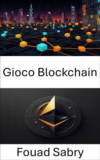 Gioco Blockchain - Fouad Sabry,Cosimo Pinto - ebook