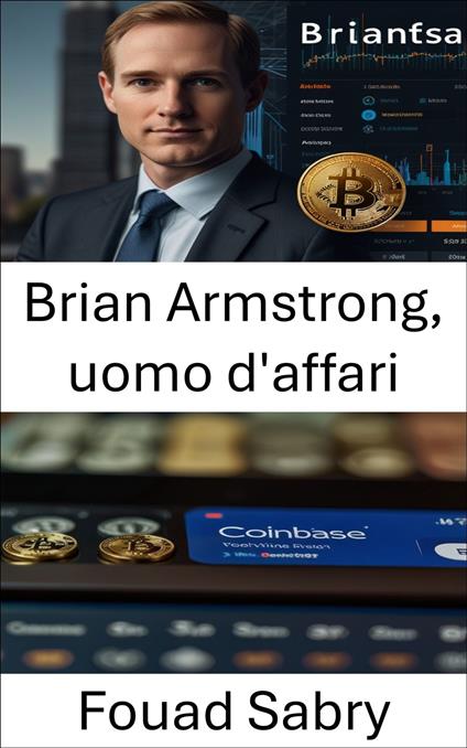 Brian Armstrong, uomo d'affari - Fouad Sabry,Cosimo Pinto - ebook