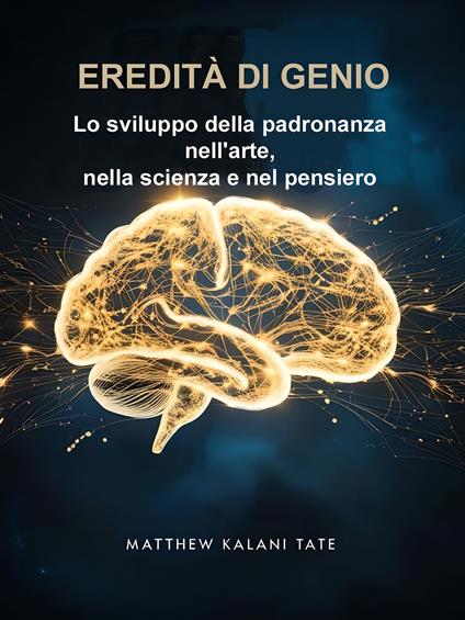 Eredità Di Genio - Matthew Kalani Tate,Ai,Alexander Bright - ebook
