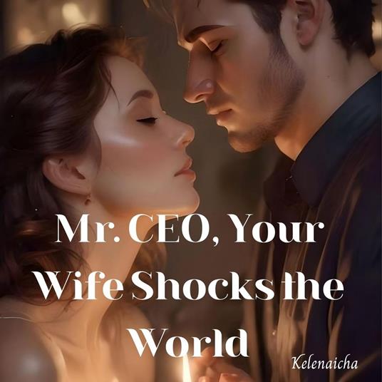 Mr. CEO, Your Wife Shocks the World
