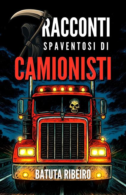7 Racconti Spaventosi Di Camionisti - Batuta Ribeiro,Giulia Rossi - ebook