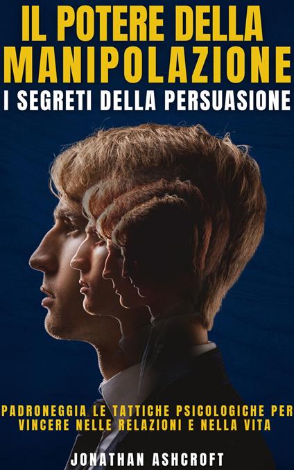 Il Potere Della Manipolazione - Jonathan Ashcroft,Ai,Christopher Wakefield - ebook