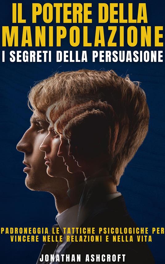 Il Potere Della Manipolazione - Jonathan Ashcroft,Ai,Christopher Wakefield - ebook