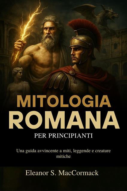 Mitologia Romana per principianti - Eleanor S. MacCormack,Regina A. Toscani - ebook
