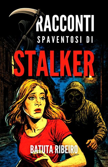 7 Racconti Spaventosi Di Stalker - Batuta Ribeiro,Giulia Rossi - ebook