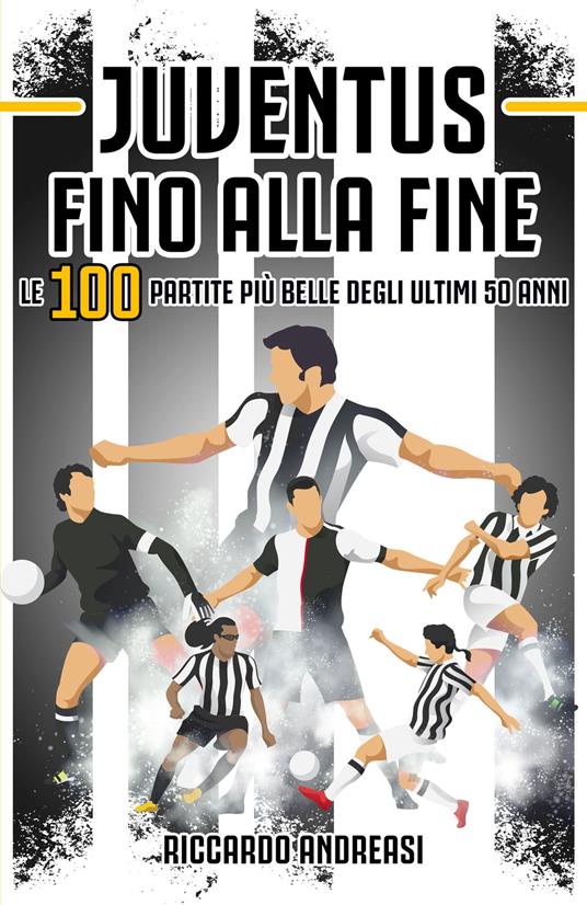 Juventus, Fino alla Fine - Riccardo Andreasi - ebook