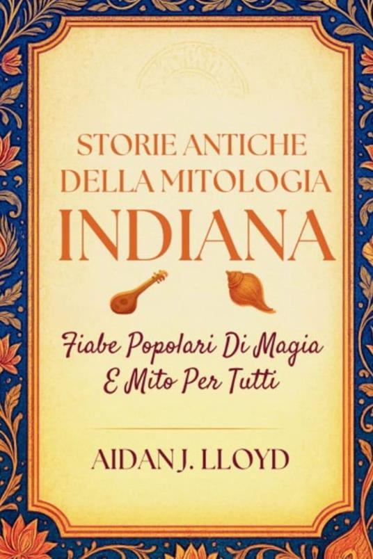 Storie Antiche Della Mitologia Indiana - Aidan J. Lloyd - ebook