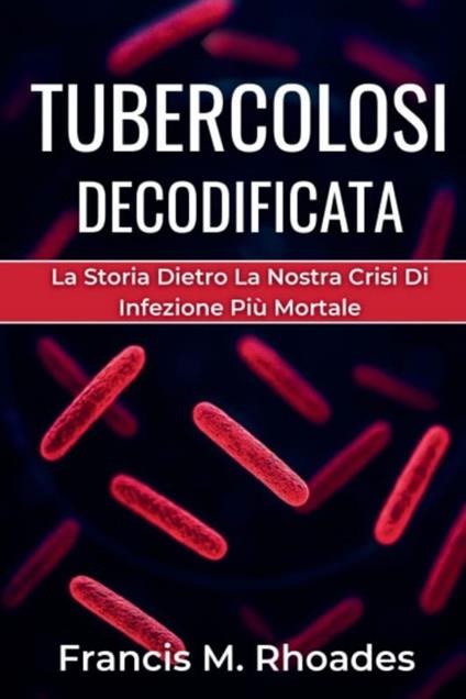 Tubercolosi Decodificata - Francis M. Rhoades - ebook