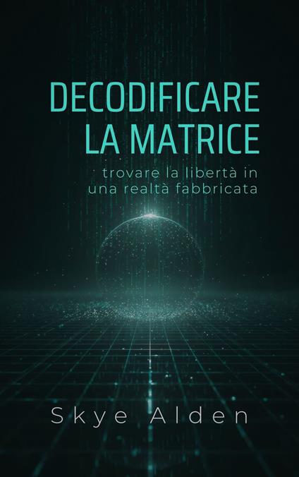 Decodificare la Matrice - Skye Alden,Dan Desmarques - ebook