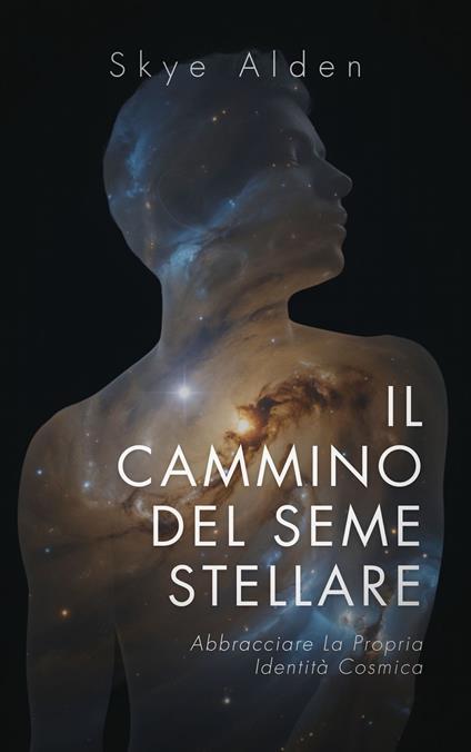 Il Cammino del Seme Stellare - Skye Alden,Dan Desmarques - ebook
