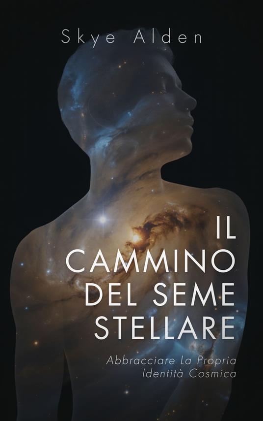 Il Cammino del Seme Stellare - Skye Alden,Dan Desmarques - ebook