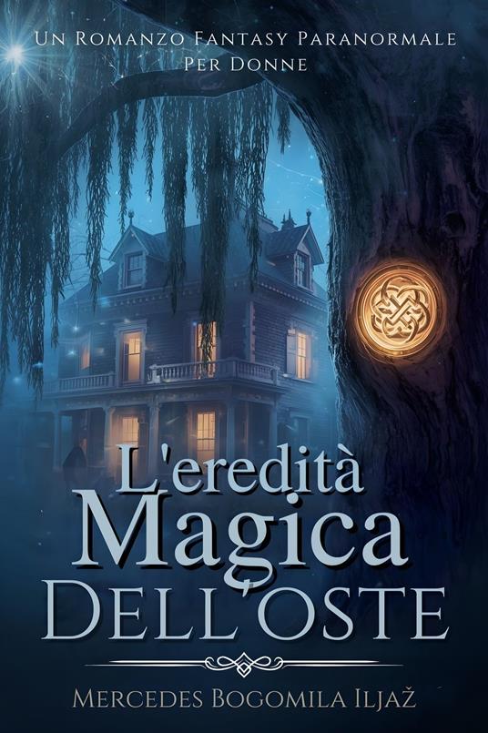 L'eredità Magica Dell'oste - Mercedes Bogomila Ilyaž,Quintilia M. Genovese - ebook