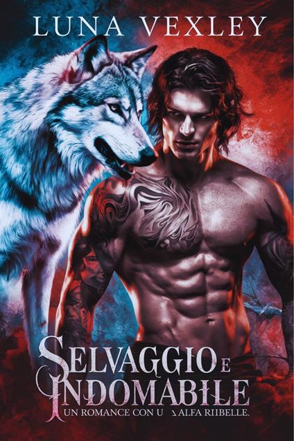 Selvaggio e Indomabile - Luna Vexley - ebook
