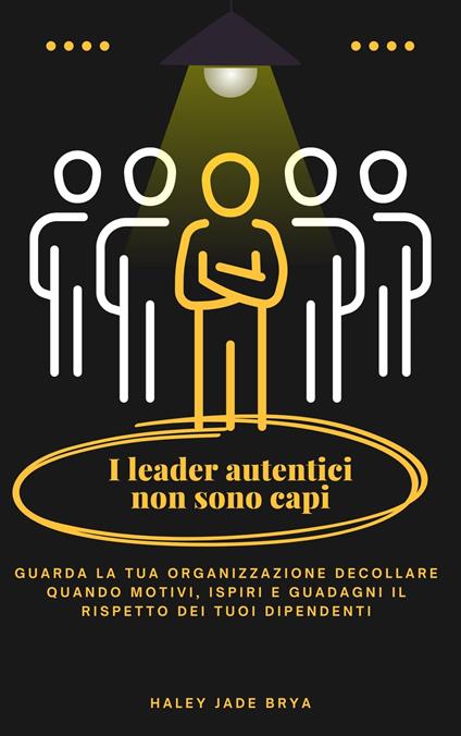 I leader autentici non sono capi - Haley Jade Brya,Ai,Joseph Marmolejo - ebook