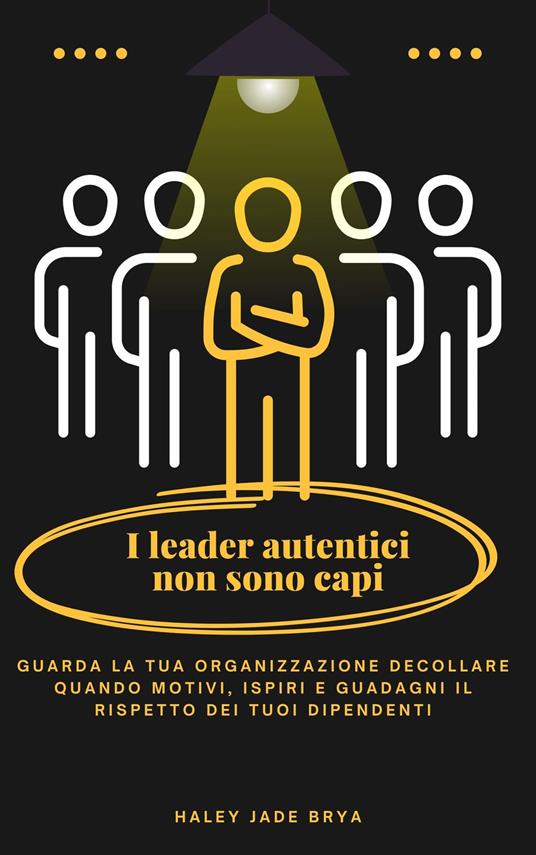 I leader autentici non sono capi - Haley Jade Brya,Ai,Joseph Marmolejo - ebook
